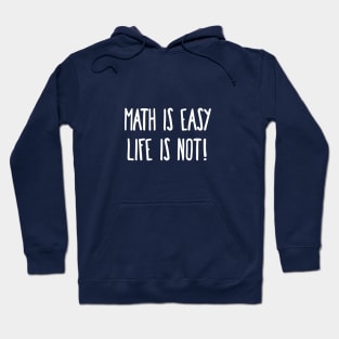 Math is Easy Life is Not! Hoodie